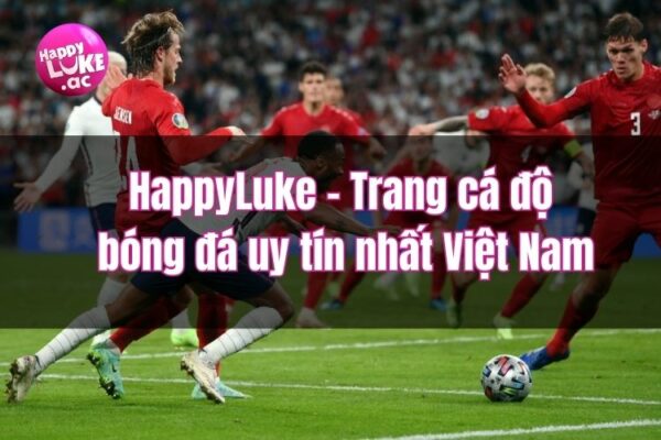 HappyLuke - Trang cá độ bóng đá uy tín nhất Việt Nam