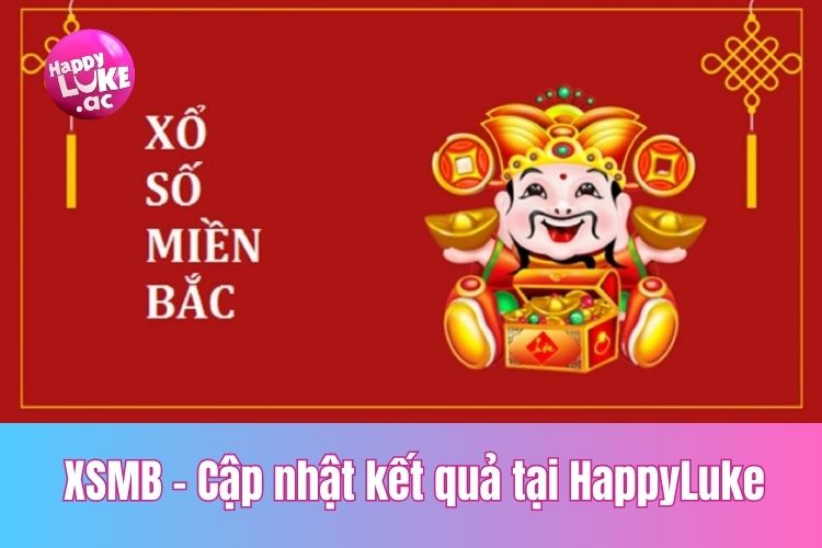 XSMB - Cập nhật kết quả xổ số Miền Bắc, chơi ngay tại HappyLuke 