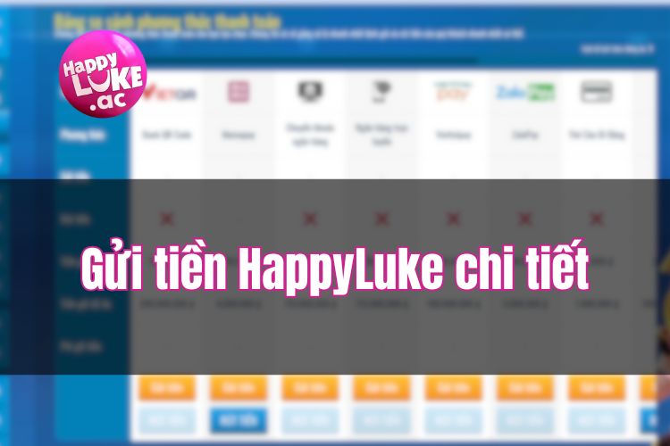 Gửi tiền HappyLuke chi tiết, đa phương thức dành cho người dùng