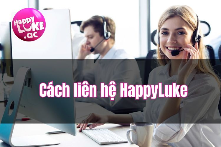 Liên Hệ Happyluke - Chăm sóc khách hàng chuyên nghiệp từ A-Z